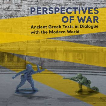 Perspectives of War: Ancient Greek Texts in Dialogue With the Modern World